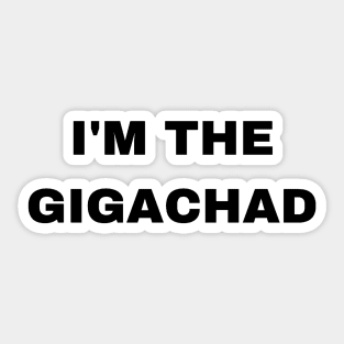 I'm The Gigachad - Sigma Male Sticker